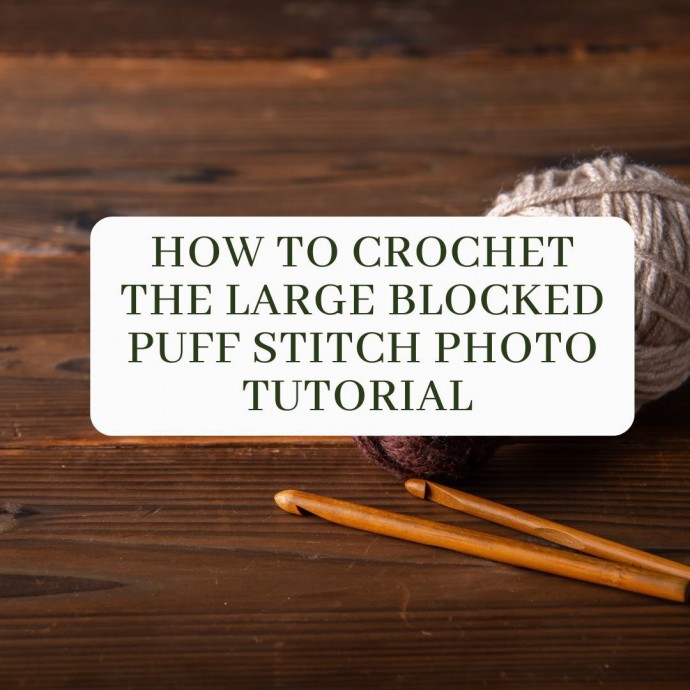 How to Crochet the Large Blocked Puff Stitch Photo Tutorial