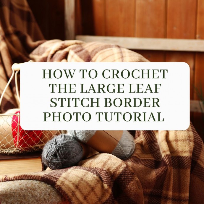 How to Crochet the Large Leaf Stitch Border Photo Tutorial