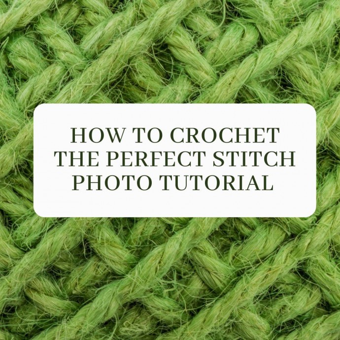 How to Crochet the Perfect Stitch Photo Tutorial