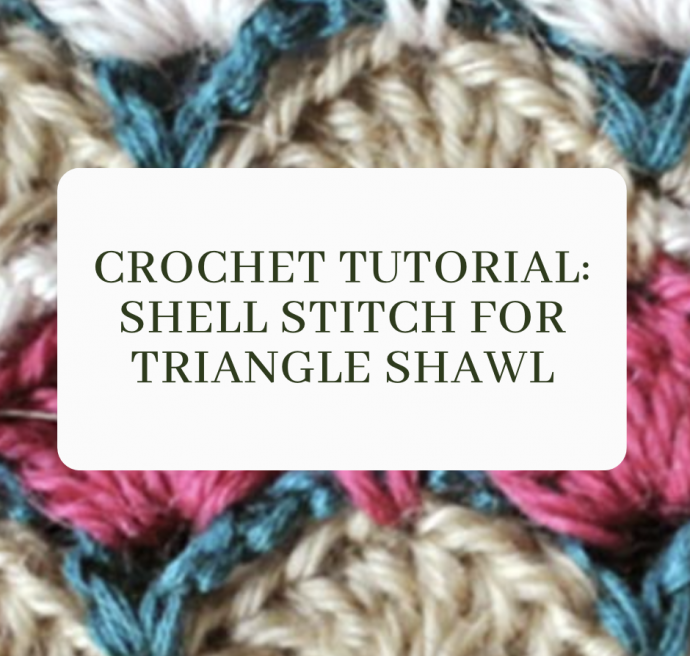 Crochet Tutorial: Shell Stitch for Triangle Shawl