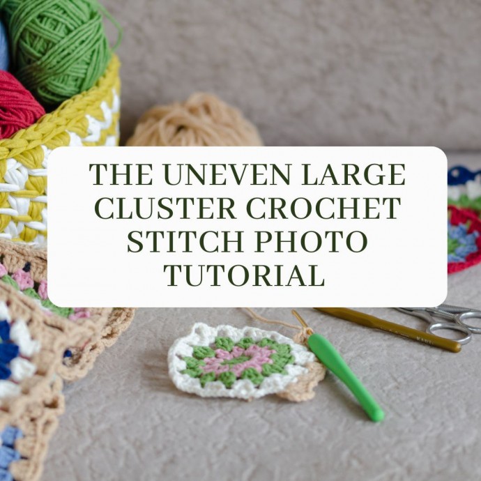 The Uneven Large Cluster Crochet Stitch Photo Tutorial