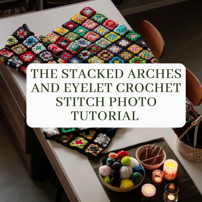 The Stacked Arches and Eyelet Crochet Stitch Photo Tutorial