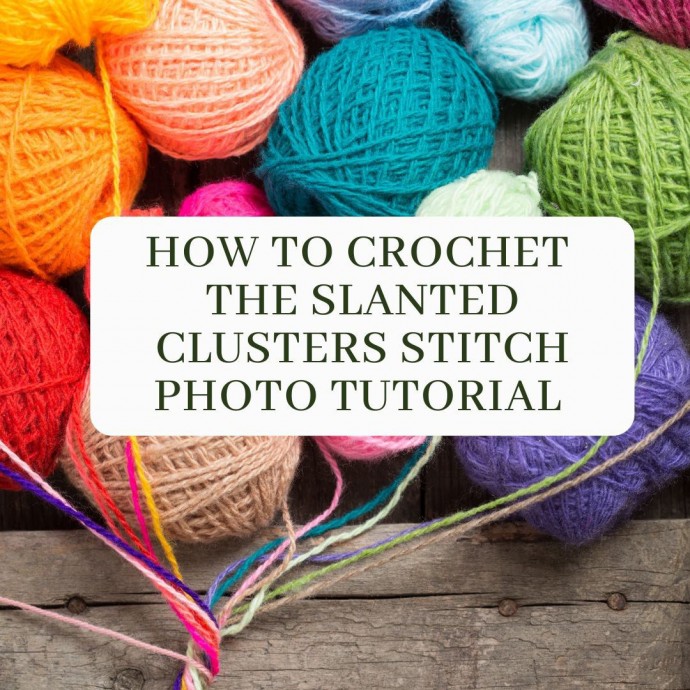 How to Crochet the Slanted Clusters Stitch Photo Tutorial
