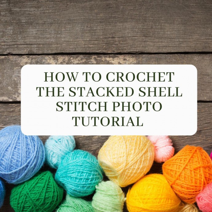 How to Crochet the Stacked Shell Stitch Photo Tutorial