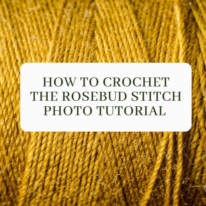 How to Crochet the Rosebud Stitch Photo Tutorial