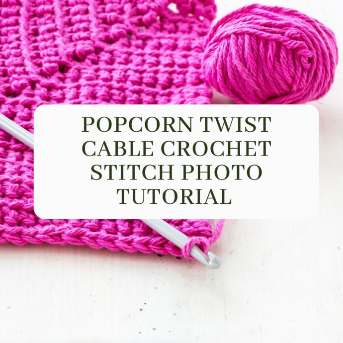 Popcorn Twist Cable Crochet Stitch Photo Tutorial