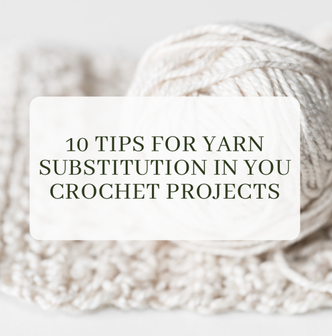 10 Tips for Substitute Yarn in You Crochet Projects