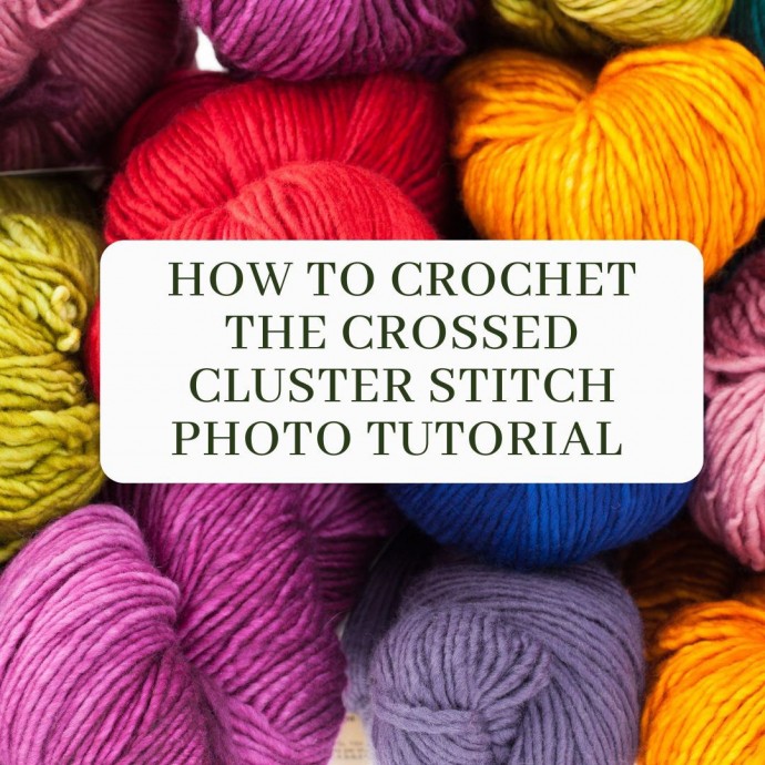 How to Crochet the Crossed Cluster Stitch Photo Tutorial