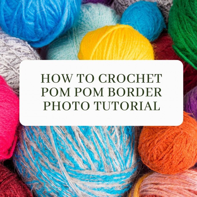 How to Crochet Pom Pom Border Photo Tutorial