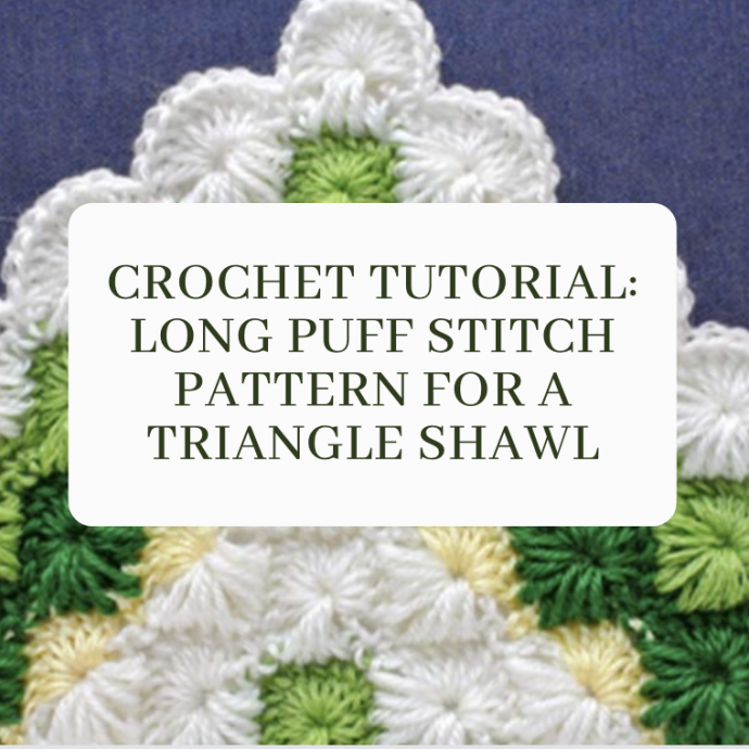 Crochet long puff stitch pattern for a triangle shawl