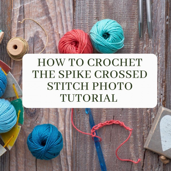 How to Crochet the Spiked Crossed Stitch Photo Tutorial